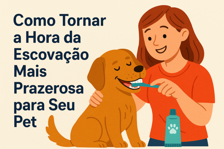 Como Tornar a Hora da Escovação Mais Prazerosa para Seu Pet